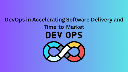 DevOps in Accelerating Software Delivery and Time-to-Market