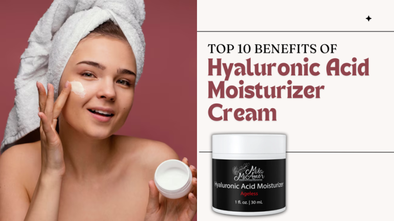 Top 10 Benefits of Hyaluronic Acid Moisturizer for Skin